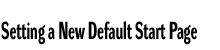 Setting a New Default Start Page