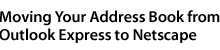 Moving Your Address Book from Outlook Express to Netscape Messenger