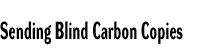 Sending Blind Carbon Copies