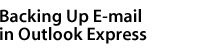 Backing Up E-mail in Outlook Express